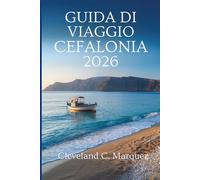 GUIDA DI VIAGGIO CEFALONIA 2026: Fughe sulle isole e meraviglie nascoste della Grecia
