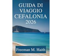 Guida di VIAGGIO Cefalonia 2026: Scopri i paesaggi mozzafiato e il ricco patrimonio della Grecia