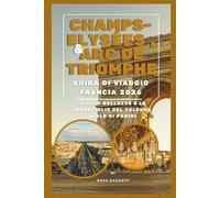 Guida di Viaggio Champs-Élysées & Arc de Triomphe Francia 2026: Vivi le bellezze e le meraviglie del celebre viale di Parigi