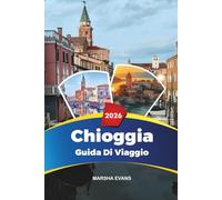 GUIDA DI VIAGGIO CHIOGGIA 2026: Scopri gemme nascoste, monumenti storici, consigli di viaggio ed esperienze di vacanza indimenticabili