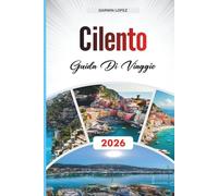 GUIDA DI VIAGGIO CILENTO 2026: Scopri gemme nascoste, monumenti storici, consigli di viaggio ed esperienze di vacanza indimenticabili