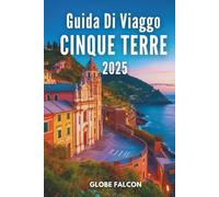 GUIDA DI VIAGGIO CINQUE TERRE 2025: Il tuo compagno essenziale per le gemme costiere italiane
