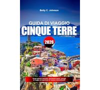 GUIDA DI VIAGGIO CINQUE TERRE 2026: Scopri gemme nascoste, monumenti storici, consigli di viaggio ed esperienze di vacanza indimenticabili