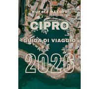 Guida di Viaggio Cipro 2026: Esplora l’Isola del Sole, del Mare e della Storia (Cyprus Travel Guide 2026 Series)