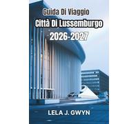 Guida Di Viaggio Città Di Lussemburgo 2026-2027: Comprensione dei distretti, ritmi giornalieri, costi e pianificazione pratica