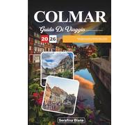 GUIDA DI VIAGGIO COLMAR 2026: Scopri gemme nascoste, monumenti storici, consigli di viaggio ed esperienze di vacanza indimenticabili