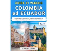 Guida Di Viaggio Colombia ed Ecuador 2026: Consigli pratici, segreti locali e avventure panoramiche che collegano due dei paesi più affascinanti del Sud America