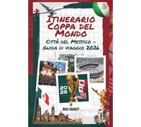 Guida di viaggio con itinerario per la Coppa del Mondo a Città del Messico 2026: La tua guida definitiva per i tifosi della Coppa del Mondo FIFA 2026: a Città del Messico