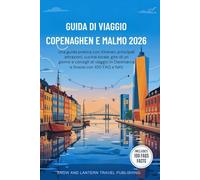 GUIDA DI VIAGGIO COPENAGHEN E MALMO 2026: Una guida pratica con itinerari, principali attrazioni, cucina locale, gite di un giorno e consigli di viaggio in Danimarca e Svezia con 100 FAQ e fatti