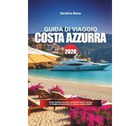 GUIDA DI VIAGGIO COSTA AZZURRA 2026: Scopri gemme nascoste, monumenti storici, consigli di viaggio ed esperienze di vacanza indimenticabili
