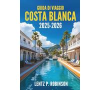 GUIDA DI VIAGGIO COSTA BLANCA 2025-2026: Esplora le coste baciate dal sole e il ricco patrimonio della gemma costiera spagnola