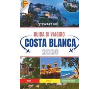 GUIDA DI VIAGGIO COSTA BLANCA 2026: Spiagge che bruciano nella memoria, villaggi sopra le nuvole e sentieri che pochi trovano mai