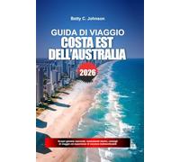 GUIDA DI VIAGGIO COSTA EST DELL'AUSTRALIA 2026: Scopri gemme nascoste, monumenti storici, consigli di viaggio ed esperienze di vacanza indimenticabili