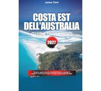 GUIDA DI VIAGGIO COSTA EST DELL'AUSTRALIA 2027: Scopri gemme nascoste, monumenti famosi e consigli di viaggio professionali per rendere la tua vacanza indimenticabile