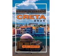 GUIDA DI vIAGGIO CRETA 2026: Mappatura di sentieri soleggiati, ristoranti locali e avventure inaspettate