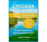 GUIDA DI VIAGGIO CROCIERA SUL RENO 2025-2026: La guida definitiva al leggendario fiume europeo