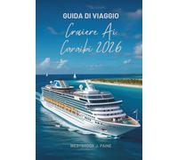 GUIDA DI VIAGGIO Crociere Ai Caraibi 2026: Naviga tra le incantevoli isole della regione