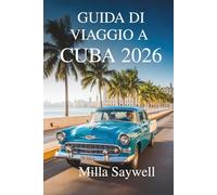GUIDA DI VIAGGIO CUBA 2026: Ritmi, colori e vita nelle strade caraibiche