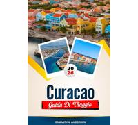 GUIDA DI VIAGGIO CURAÇAO 2026: Scopri gemme nascoste, monumenti storici, consigli di viaggio ed esperienze di vacanza indimenticabili