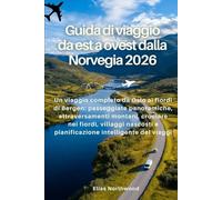 Guida di viaggio da est a ovest dalla Norvegia 2026: Un viaggio completo da Oslo ai fiordi di Bergen: passeggiate panoramiche, attraversamenti ... e pianificazione intelligente dei viaggi