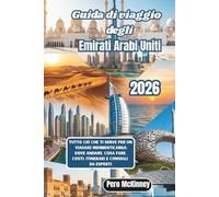 Guida di viaggio degli Emirati Arabi Uniti 2026: Tutto ciò che ti serve per un viaggio indimenticabile: dove andare, cosa fare, costi, itinerari e consigli da esperti