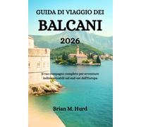 GUIDA DI VIAGGIO DEI BALCANI 2026: Il tuo compagno completo per avventure indimenticabili nel sud-est dell'Europa