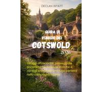 GUIDA DI VIAGGIO DEI COTSWOLD 2026: Villaggi affascinanti, passeggiate panoramiche, locande storiche e consigli pratici per una fuga perfetta nella campagna inglese
