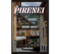 GUIDA DI VIAGGIO DEI PIRENEI 2026-2027: La guida definitiva per viaggi in auto e trekking in Francia, Spagna e Andorra.