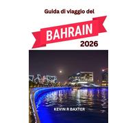 Guida di viaggio del Bahrain 2026: Un viaggio tra l'eleganza del deserto, la cultura insulare e i tesori nascosti dell'Arabia.