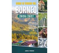 GUIDA DI VIAGGIO DEL BORNEO 2026/2027: Scopri foreste pluviali, fauna selvatica, avventure sull'isola, cultura locale ed esperienze tropicali indimenticabili