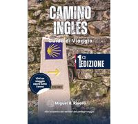 Guida di Viaggio del Camino Inglés: alla scoperta dei sentieri di pellegrinaggio da Ferrol a Bruma a piedi (2 percorsi in 1)