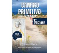 Guida di Viaggio del Cammino Primitivo: Alla scoperta dei Cammini di Pellegrinaggio da Oviedo a Lugo a piedi