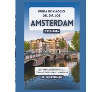 Guida Di Viaggio Del Dr. Joe Per Amsterdam 2025-2026: Le 50 Destinazioni Più Iconiche ELe Cose Da Fare Per Un Turista