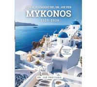 Guida Di Viaggio Del Dr. Joe Per Mykonos 2025-2026: Le 40 Destinazioni Più Iconiche E Le Cose Da Fare Come Turista