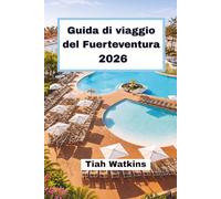Guida di viaggio del Fuerteventura 2026: Un viaggio attraverso coste assolate e paesaggi atlantici
