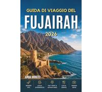 GUIDA DI VIAGGIO DEL FUJAIRAH 2026: La tua guida amichevole a spiagge nascoste, strade nel deserto e tranquillità costiera.