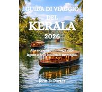 GUIDA DI VIAGGIO DEL KERALA 2026: Alla scoperta della magia delle lagune e delle località di montagna.