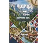Guida di viaggio del Kosovo 2026/2027: Luoghi migliori da visitare, consigli di viaggio, itinerari, esperienze enogastronomiche e culturali