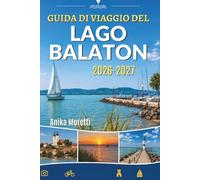 GUIDA DI VIAGGIO DEL LAGO BALATON 2026-2027: La guida definitiva per fughe panoramiche, avventure all'aria aperta e sapori locali.