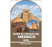 Guida di viaggio del Messico 2026: Percorsi pratici, consigli onesti e I piatti preferiti dai residenti di ogni regione