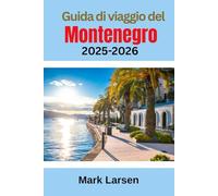 Guida di viaggio del Montenegro 2025-2026: Compagno di viaggio definitivo e completo