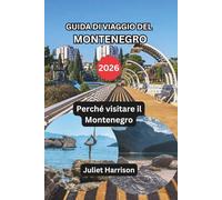 GUIDA DI VIAGGIO DEL MONTENEGRO 2026: Perché visitare il Montenegro