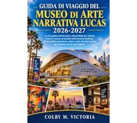 GUIDA DI VIAGGIO DEL MUSEO DI ARTE NARRATIVA LUCAS 2026-2027: La tua guida amichevole e disponibile per visitare il primo museo al mondo interamente ... che ti serve per innamorarti di Los Angeles