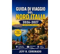 GUIDA DI VIAGGIO DEL NORD ITALIA 2026-2027: Milano, Venezia, il Lago di Como e le Dolomiti per chi visita per la prima volta