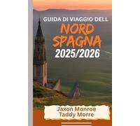 GUIDA DI VIAGGIO DEL NORD SPAGNA 2025/2026: Esplora città iconiche, attrazioni principali, gemme nascoste e itinerari perfetti con immagini mozzafiato