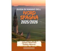 GUIDA DI VIAGGIO DEL NORD SPAGNA 2025/2026: Esplora città iconiche, attrazioni principali, gemme nascoste e itinerari perfetti con immagini mozzafiato