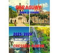Guida di viaggio del Paraguay 2025/2026: Gioiello nascosto del Sud America: La guida completa del viaggiatore in Paraguay 2025-2026