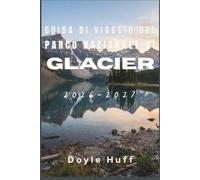 Guida di viaggio del Parco nazionale di Glacier 2026-2027: Alla scoperta di laghi turchesi, prati fioriti e territorio dei grizzly nel nord-ovest del Montana