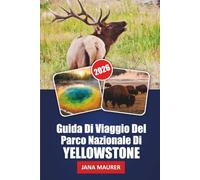 GUIDA DI VIAGGIO DEL PARCO NAZIONALE DI YELLOW STONE 2026: Alla scoperta delle meraviglie di Yellowstone: natura, avventura e bellezza senza tempo