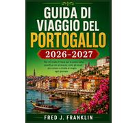 GUIDA DI VIAGGIO DEL PORTOGALLO 2026-2027: Per chi visita il Paese per la prima volta: pianifica con sicurezza, evita gli errori più comuni e sfrutta al meglio ogni giornata